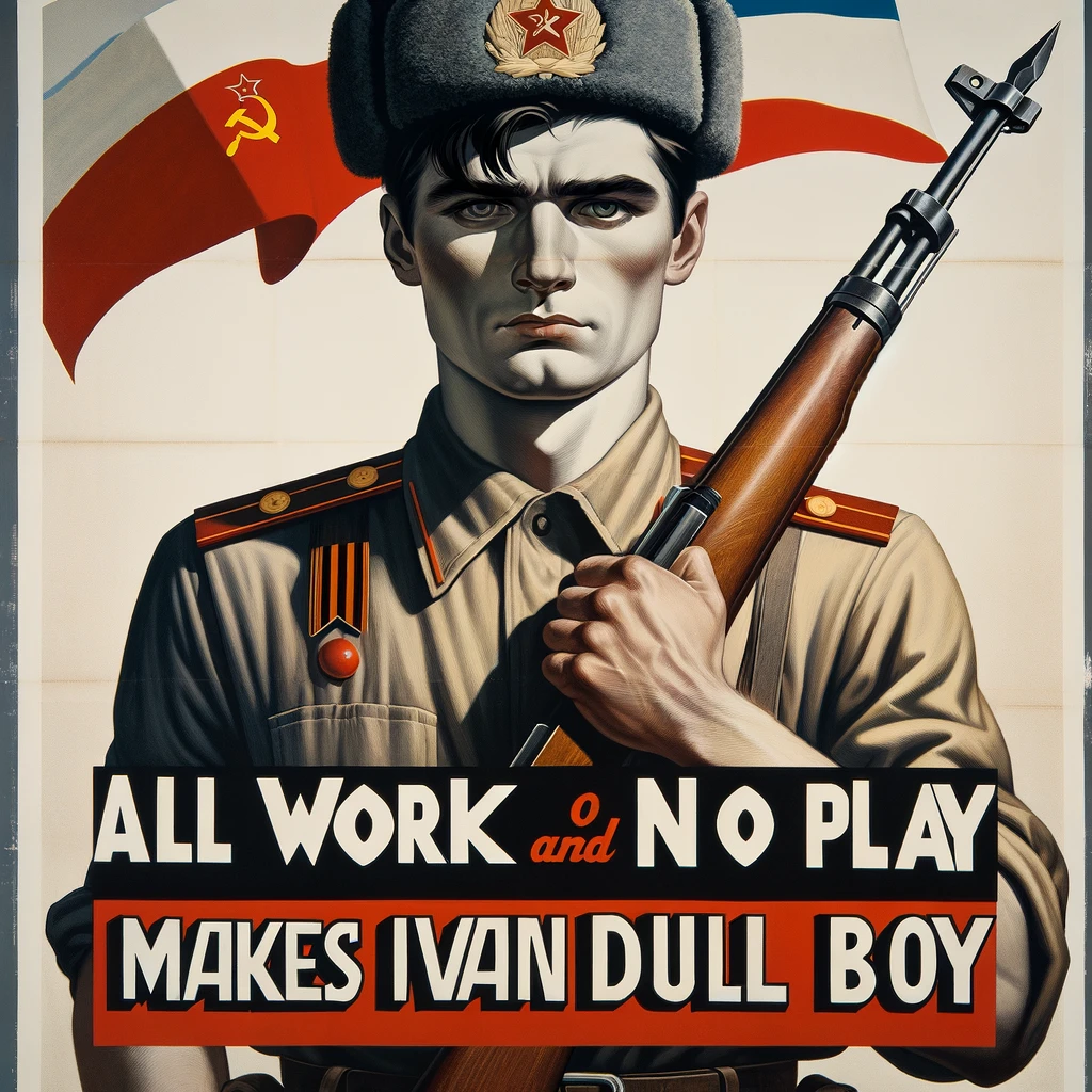 Craft a Soviet-era Russian propaganda poster that presents a thought-provoking twist on the traditional themes of labor and diligence. The poster features a single, determined individual, embodying the ideal Soviet citizen, holding a rifle in one hand symbolizing defense and readiness. However, instead of promoting work or military achievements, the poster’s message is “All work and no play makes Ivan a dull boy.” This phrase, uncommon in Soviet propaganda, is boldly displayed in Russian Cyrillic at the bottom, with a smaller English translation beneath it. The individual’s expression is serious yet thoughtful, reflecting on the importance of balance in life. The background is stark and simple, focusing attention on the individual and the message. The overall color scheme is dominated by reds, blacks, and grays, maintaining the iconic Soviet propaganda aesthetic while introducing a modern and reflective message.
